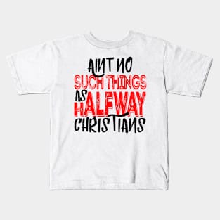 No Halfway Christians Kids T-Shirt